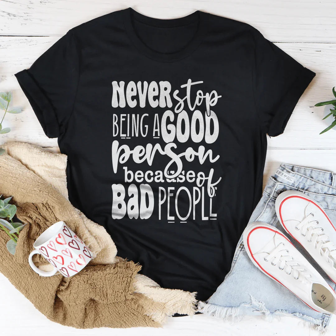 Never Stop Being Good Person Tee - WonderingCloth
