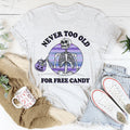 Never Too Old For Free Candy Tee - WonderingCloth