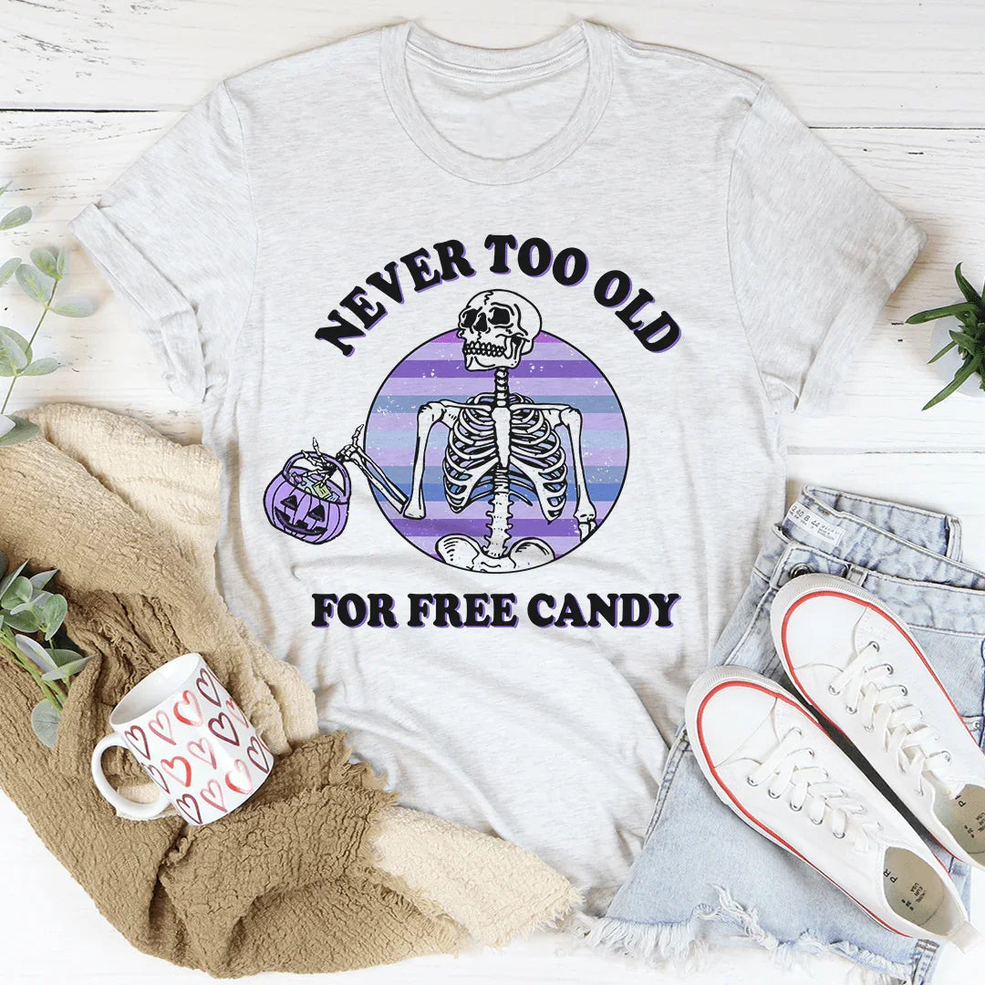 Never Too Old For Free Candy Tee - WonderingCloth