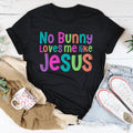 No Bunny Love Me Like Jesus Tee - WonderingCloth