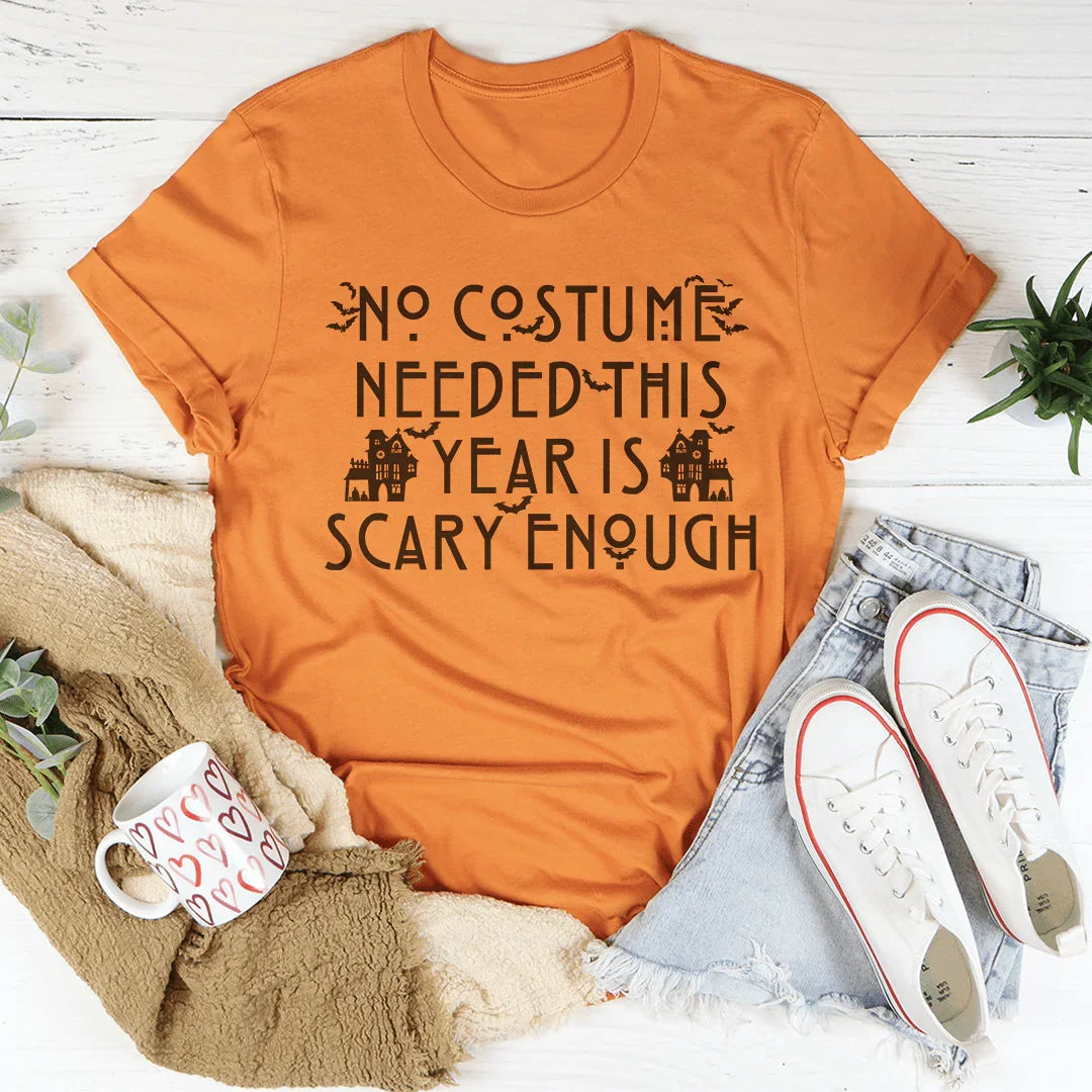 No Costume Needed This Year Is Scary Enough Tee - WonderingCloth