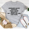 No Cure For Stupid Tee - WonderingCloth
