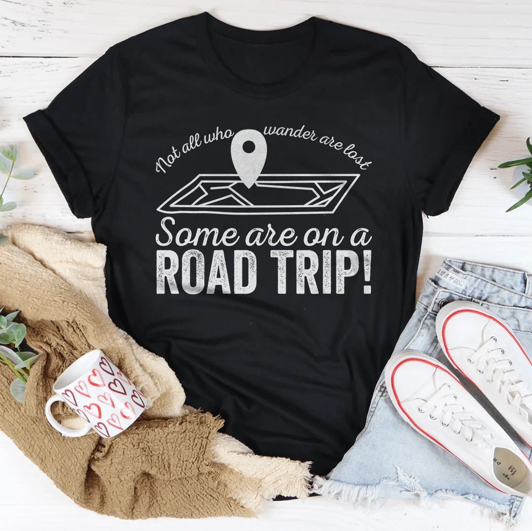 Not All Who Wander Are Lost Some Are On A Road Trip Tee - WonderingCloth