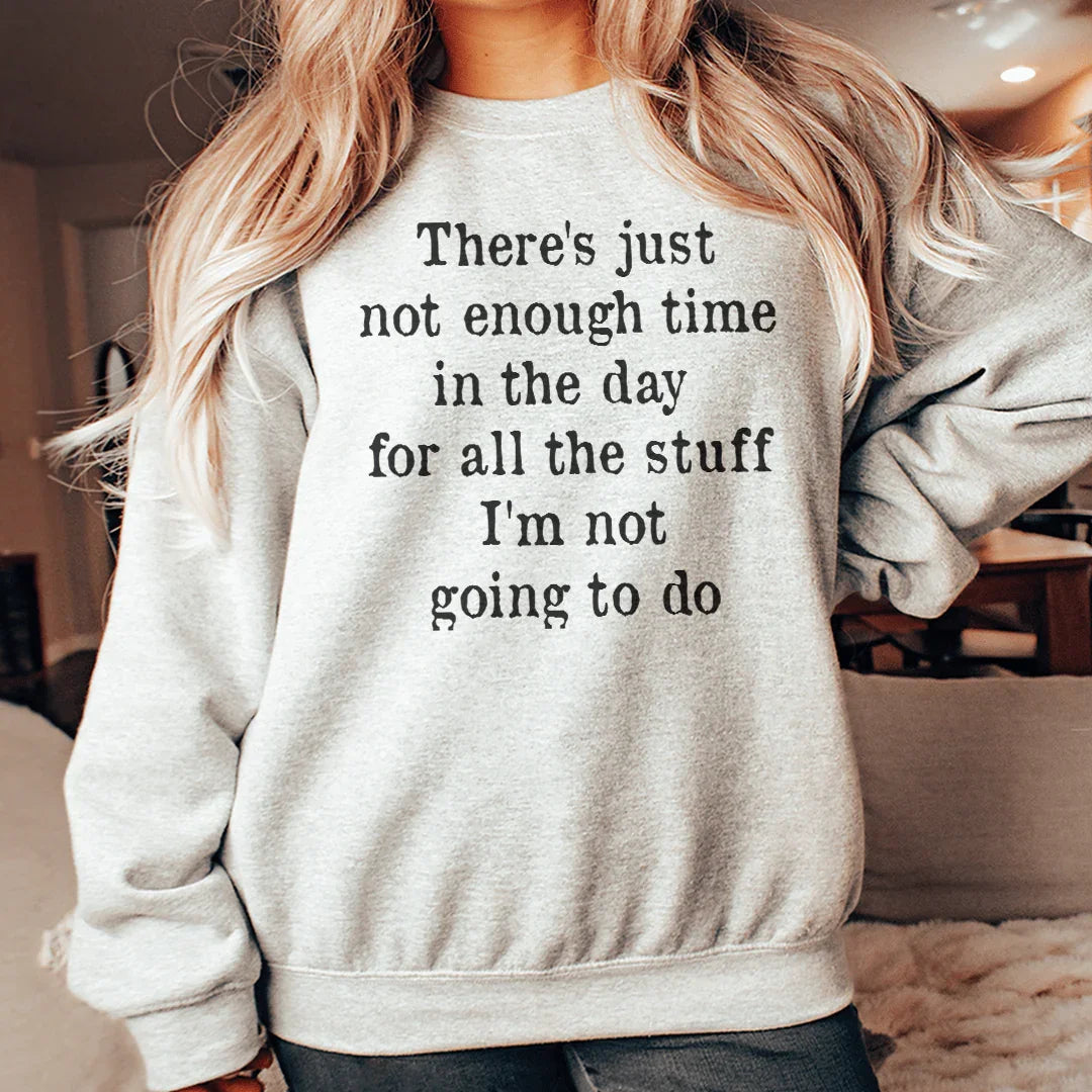 Not Enough Time In The Day Sweatshirt - WonderingCloth