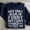 Not Only Am I Funny Sweatshirt - WonderingCloth