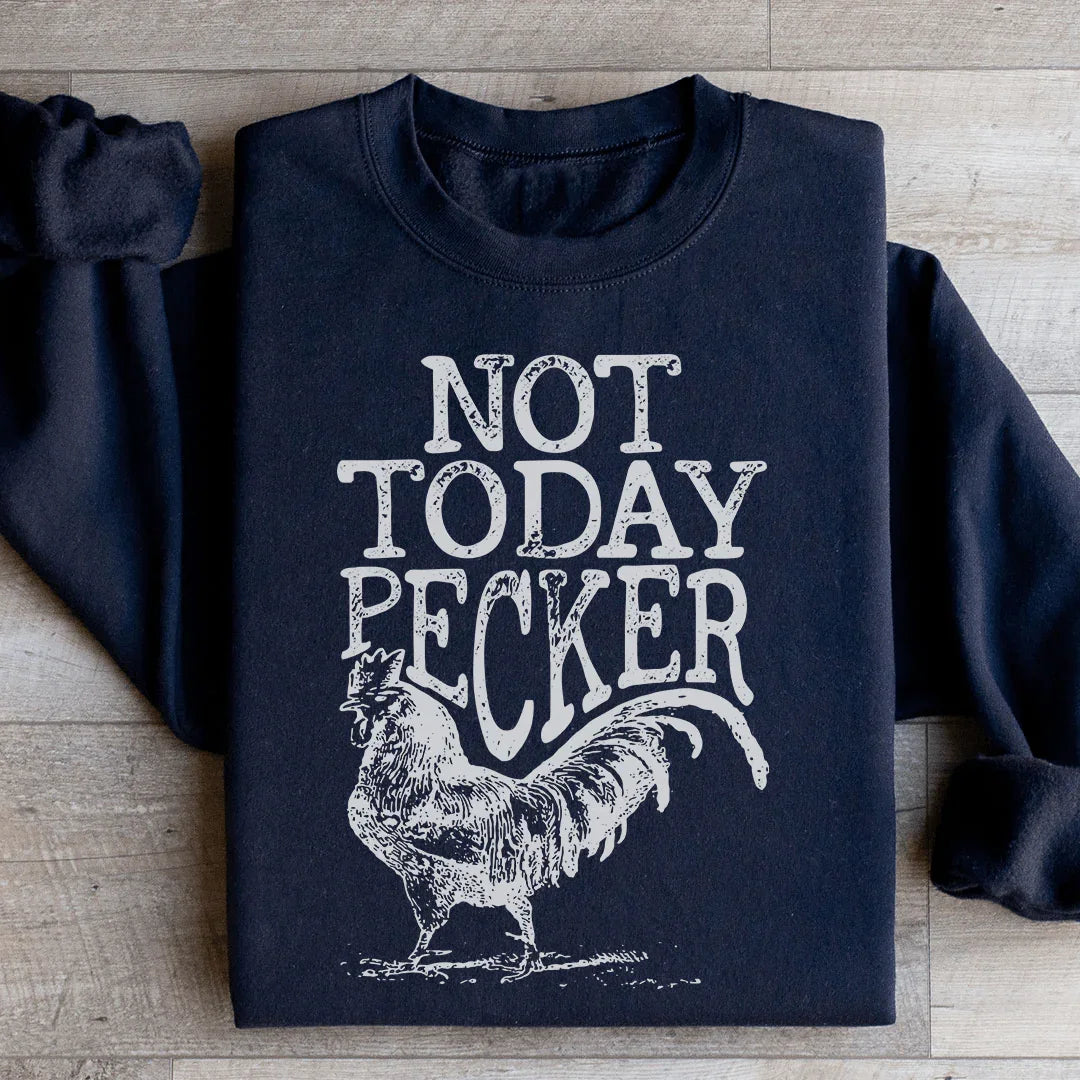 Not Today Pecker Sweatshirt - WonderingCloth