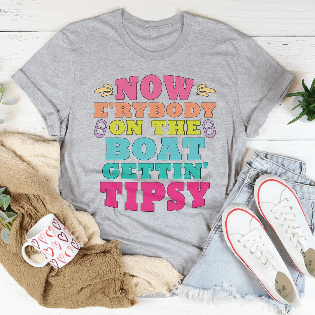 Now E'rybody On The Boat Gettin' Tipsy Tee - WonderingCloth