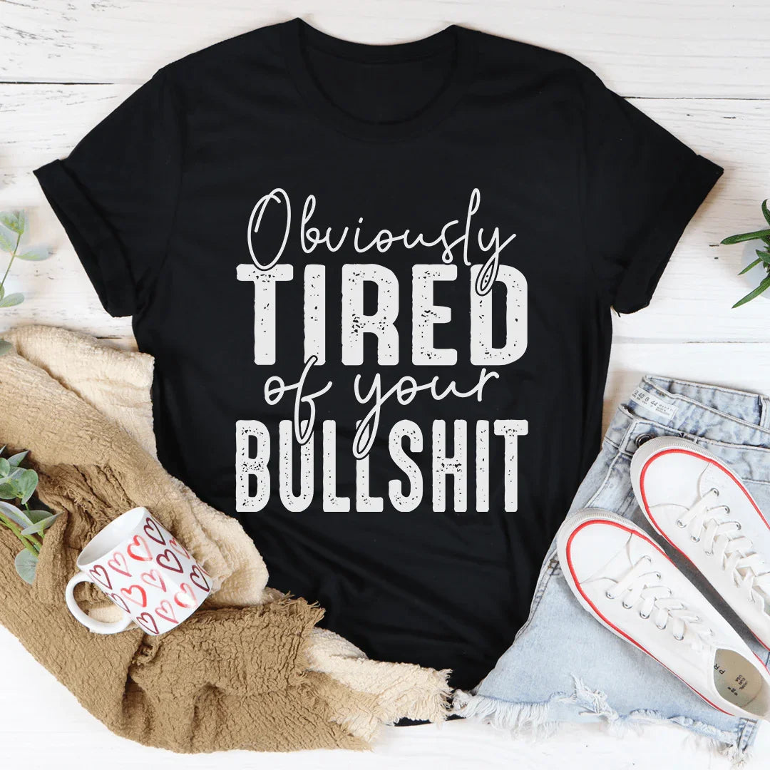 Obviously Tired Of Your BS Tee - WonderingCloth