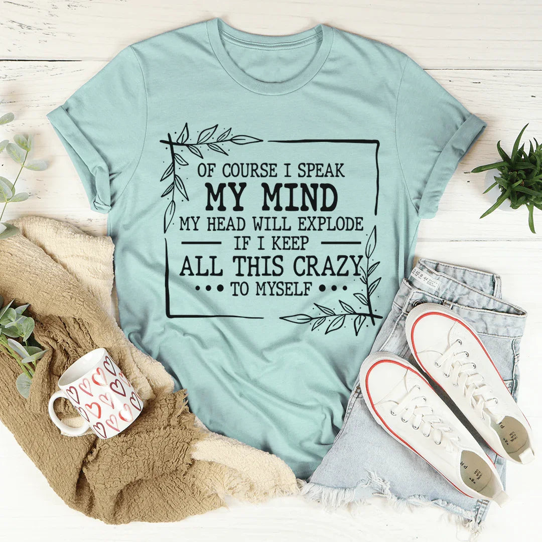 Of Course I Speak My Mind Tee - WonderingCloth