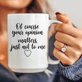 Of Course Your Opinion Matters Ceramic Mug 15 oz - WonderingCloth