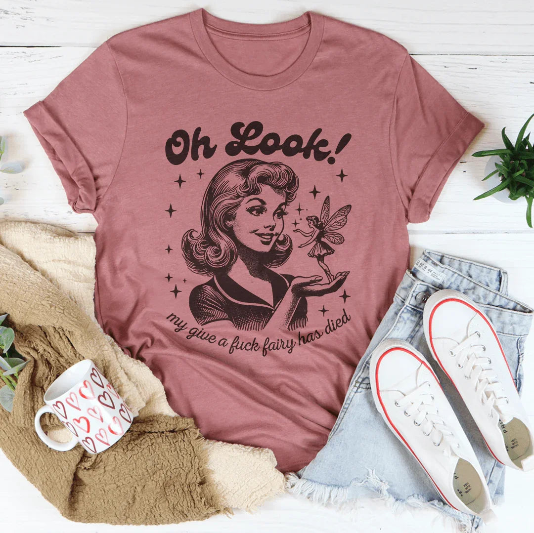 Oh Look My Give A F* Fairy Has Died Tee - WonderingCloth