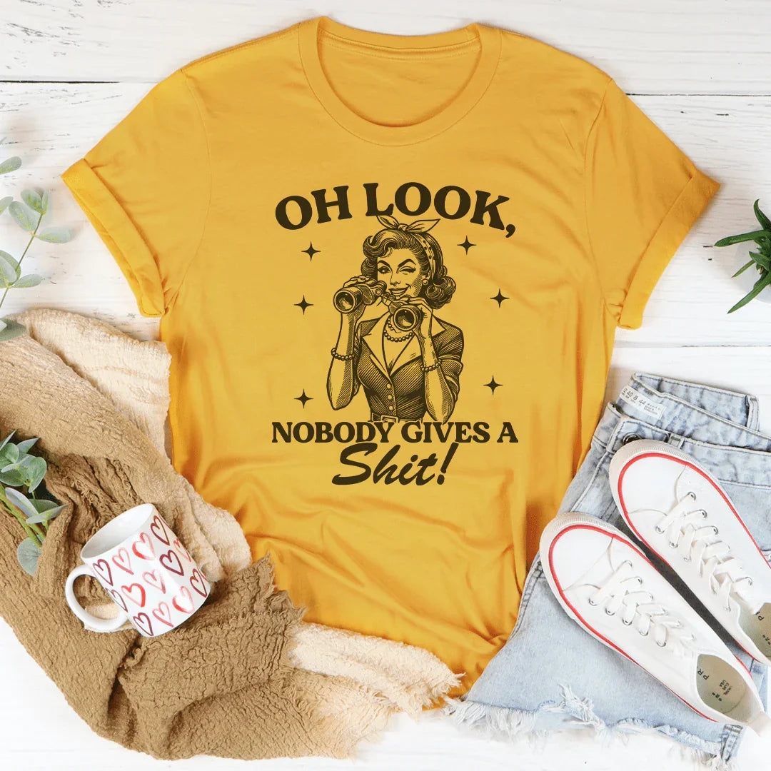 Oh Look Nobody Gives A s-it Tee - WonderingCloth