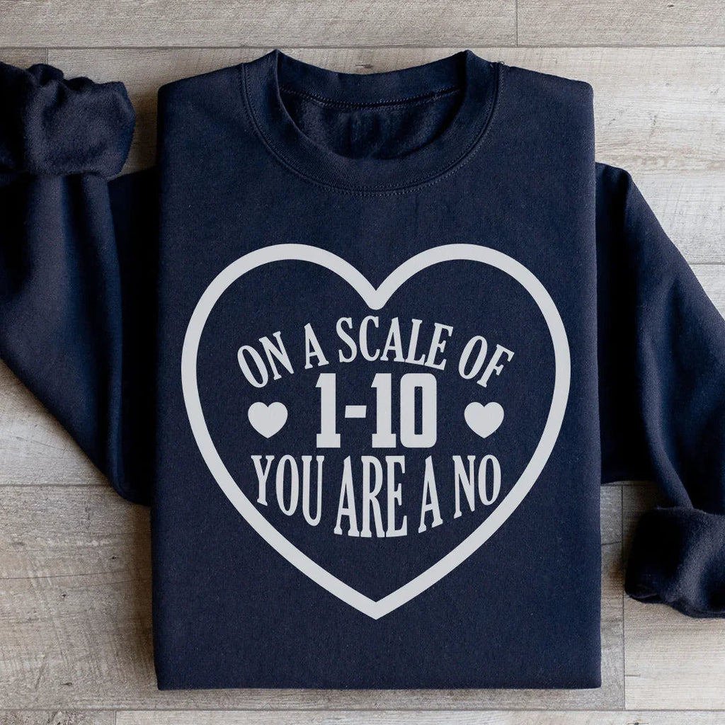 On A Scale Of 1 10 You're A No Sweatshirt - WonderingCloth