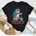 On My Way To F* Shit Up Tee - WonderingCloth