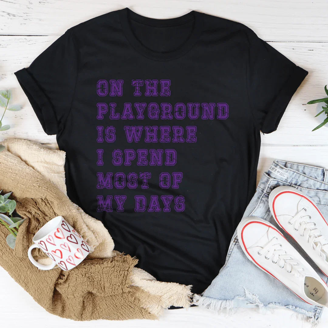 On The Playground Is Where I Spend Most Of My Days Tee - WonderingCloth