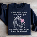 Once Upon A Time There Was A Girl Who Really Loved Horses Sweatshirt - WonderingCloth