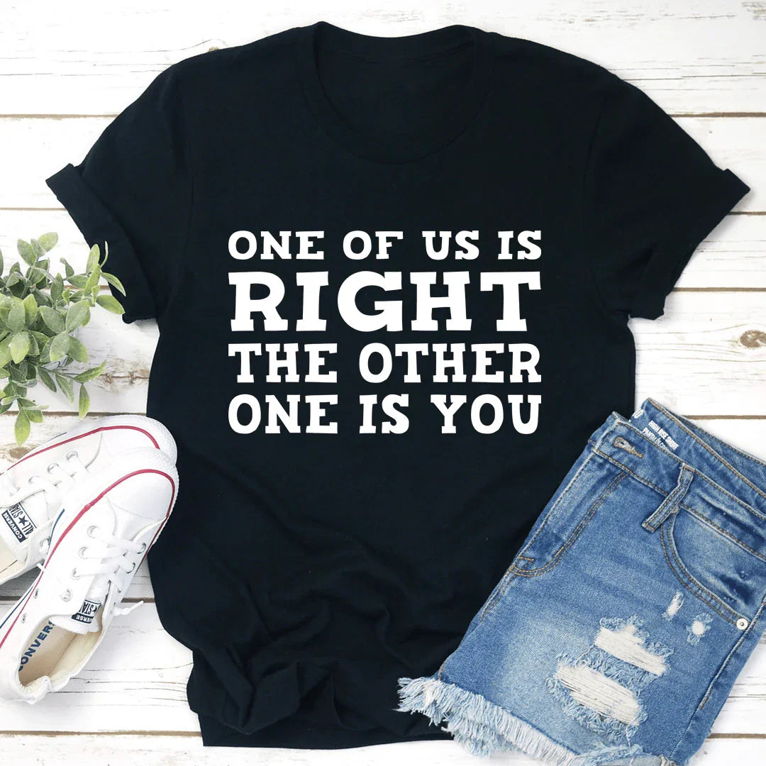 One Of Us Is Right Tee - WonderingCloth
