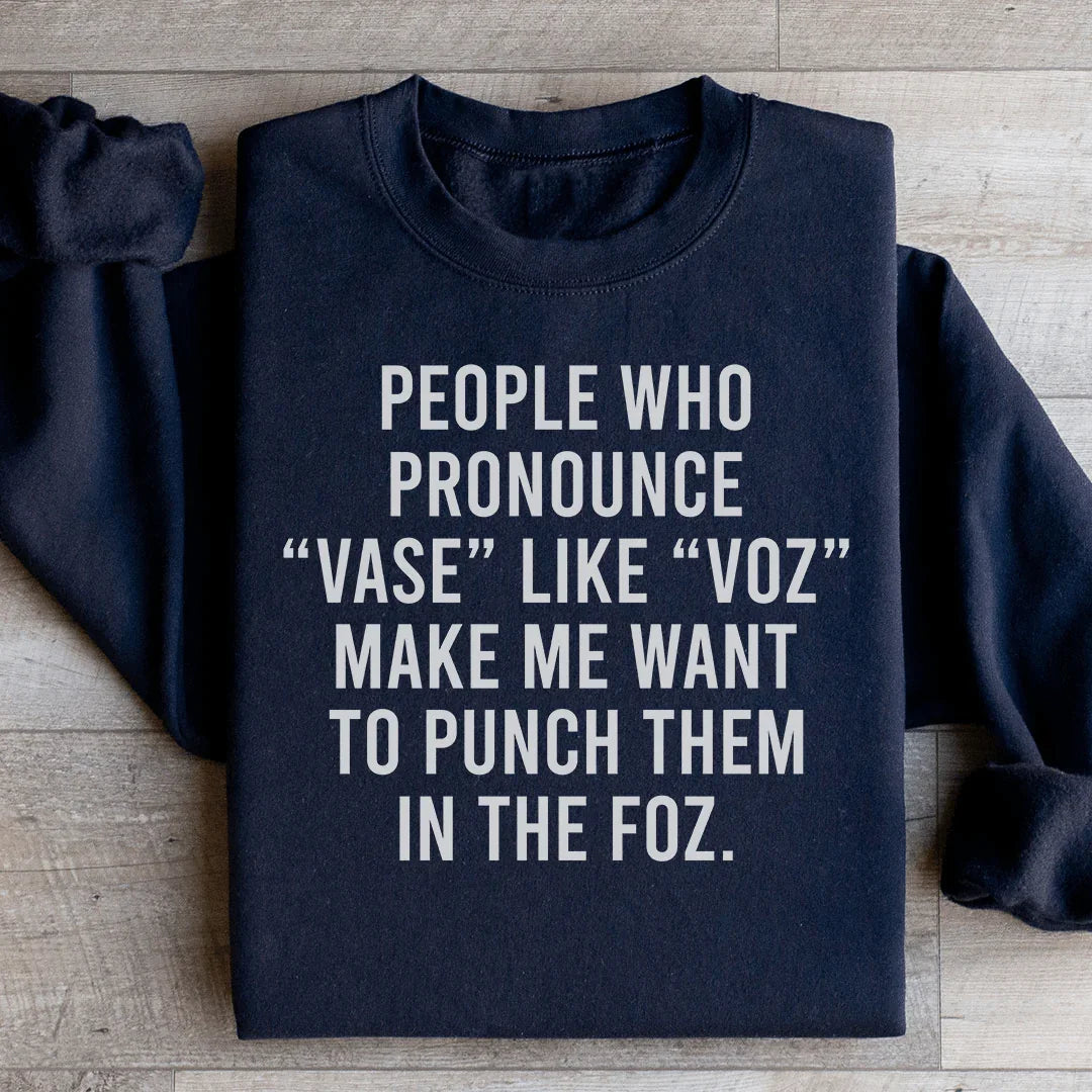 People Who Pronounce Vase Like Voz Sweatshirt - WonderingCloth
