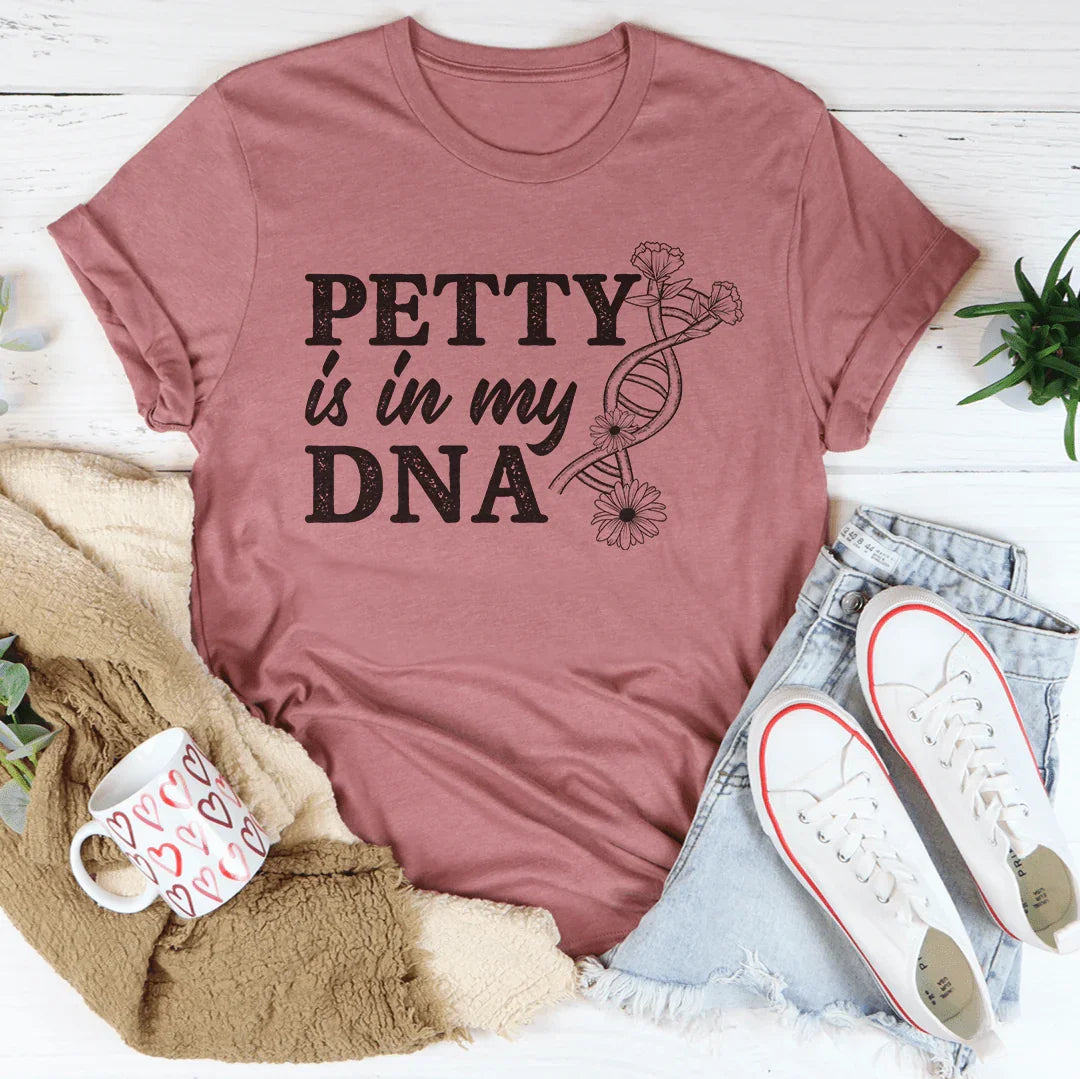 Petty Is In My DNA Tee - WonderingCloth