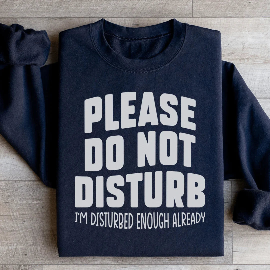 Please Do Not Disturb Sweatshirt - WonderingCloth