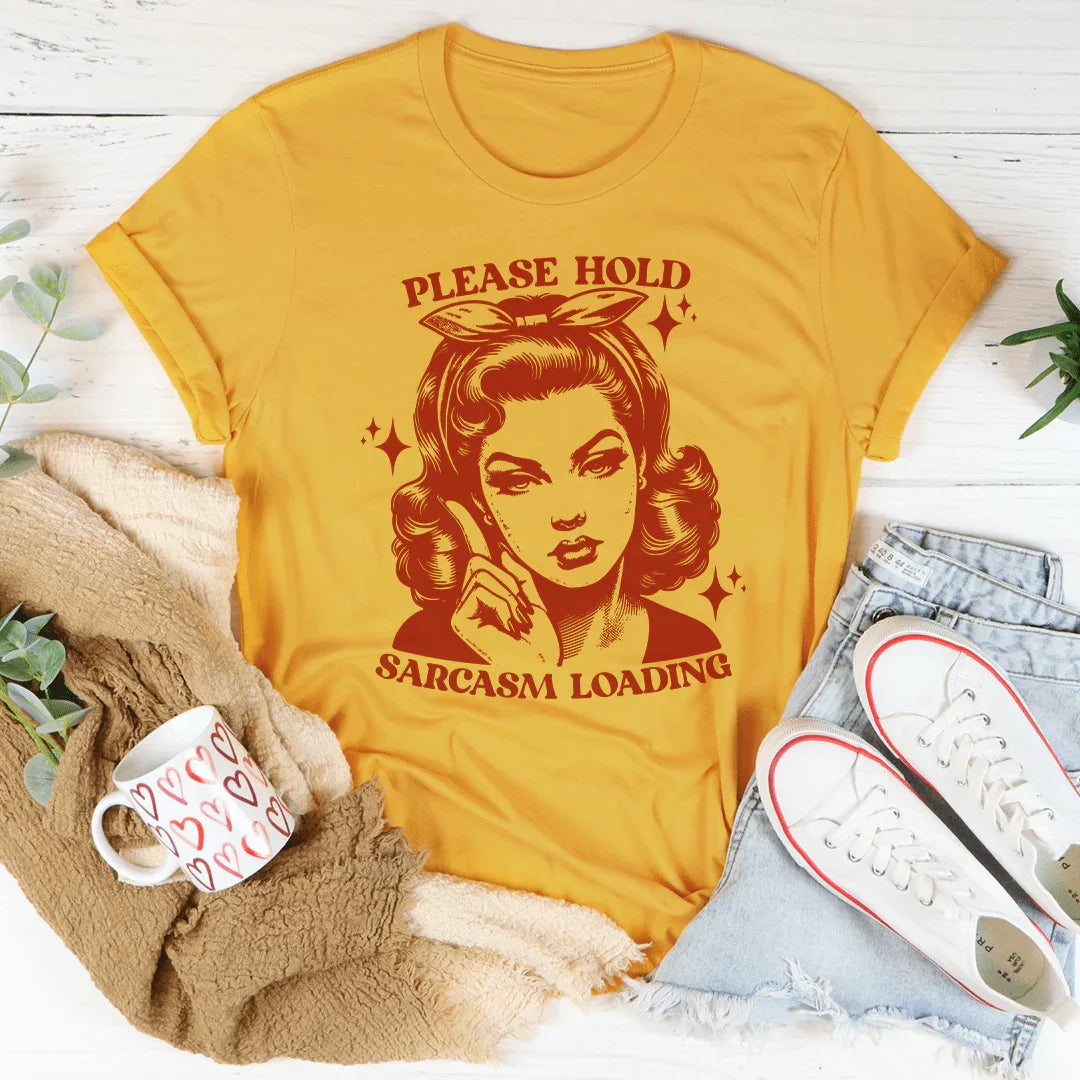 Please Hold Sarcasm Loading Tee - WonderingCloth