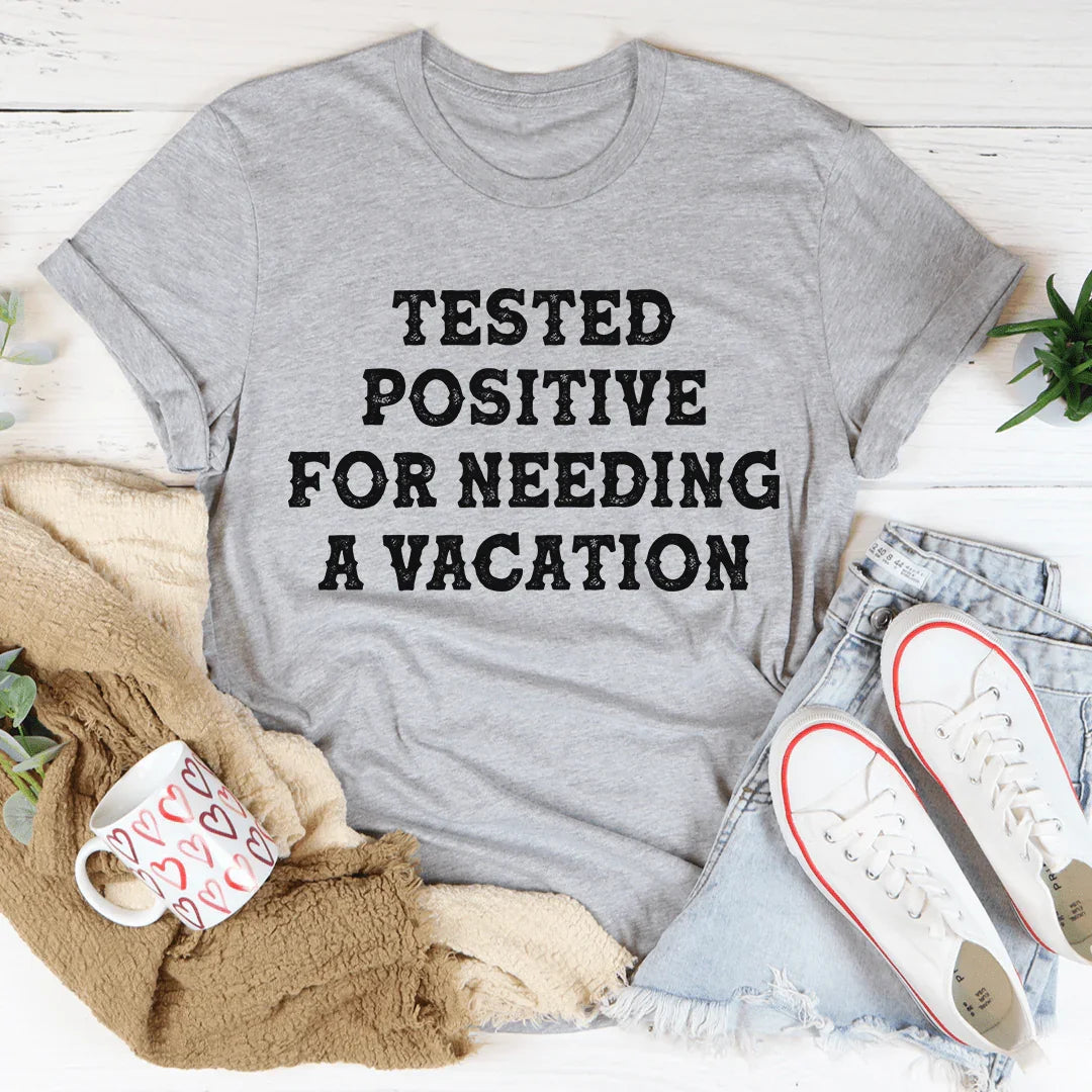Positive I Need A Vacation Tee - WonderingCloth