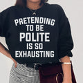 Pretending To Be Polite Sweatshirt - WonderingCloth