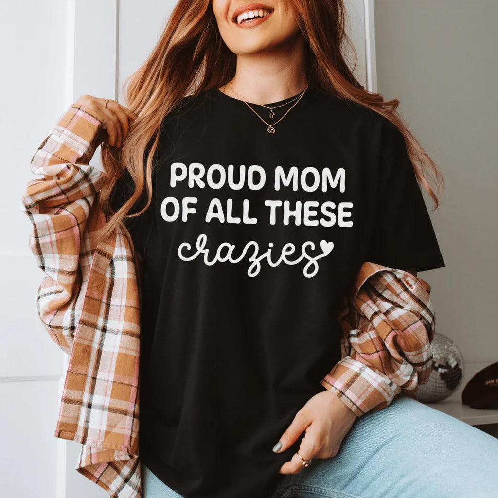 Proud Mom Of All These Crazies Tee - WonderingCloth