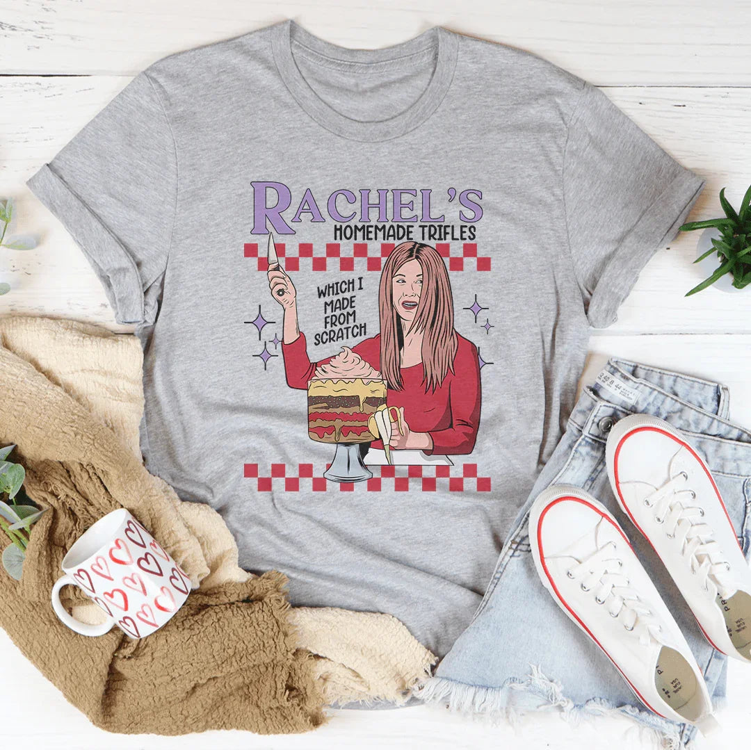 Rachel's Homemade Trifles Which I Made From Scratch Tee - WonderingCloth