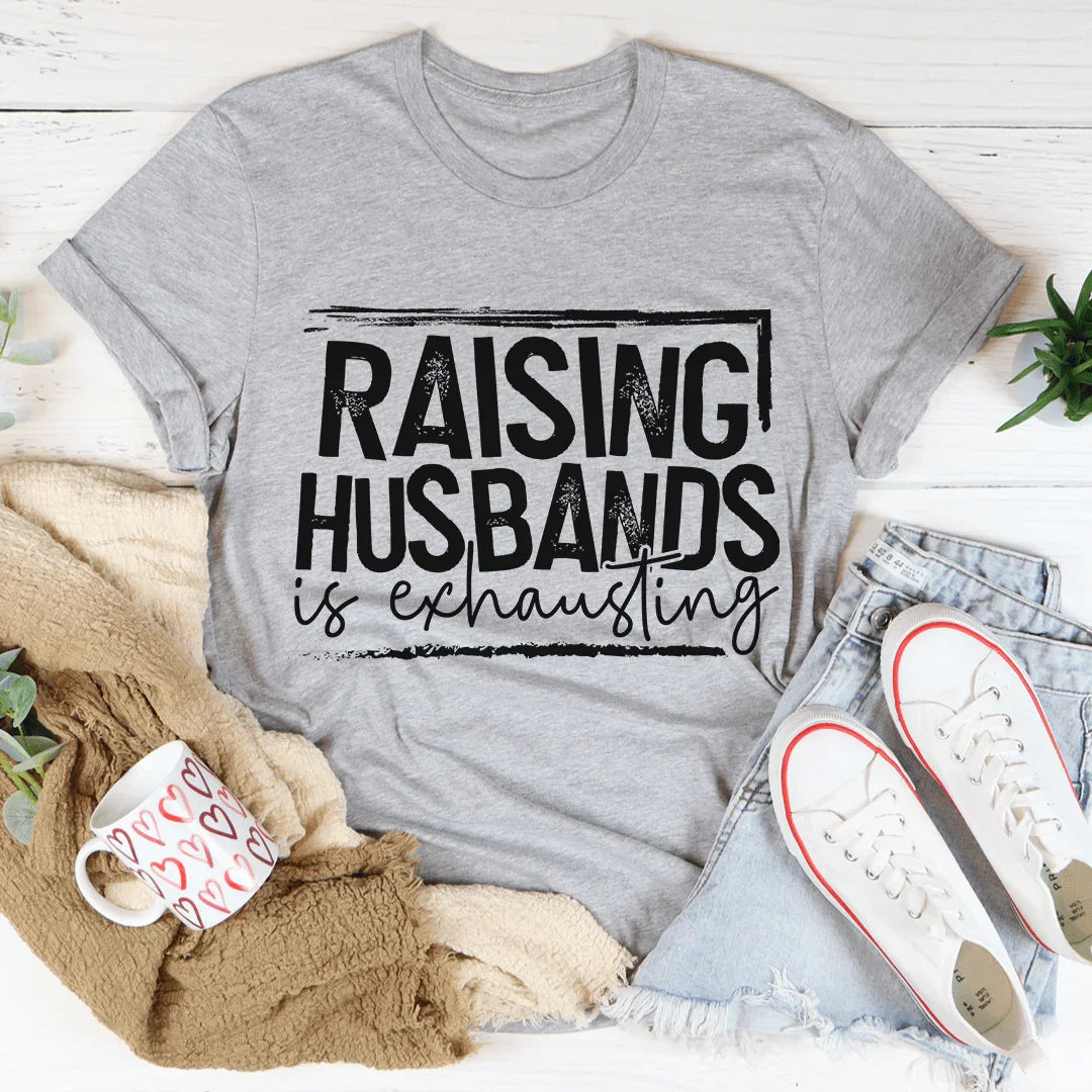 Raising Husbands Is Exhausting Tee - WonderingCloth