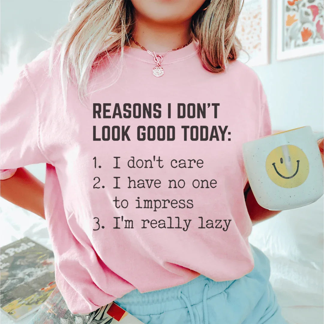 Reasons I Don't Look Good Today Tee - WonderingCloth