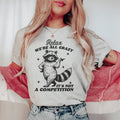 Relax We're All Crazy It's Not A Competition Raccoon Tee - WonderingCloth