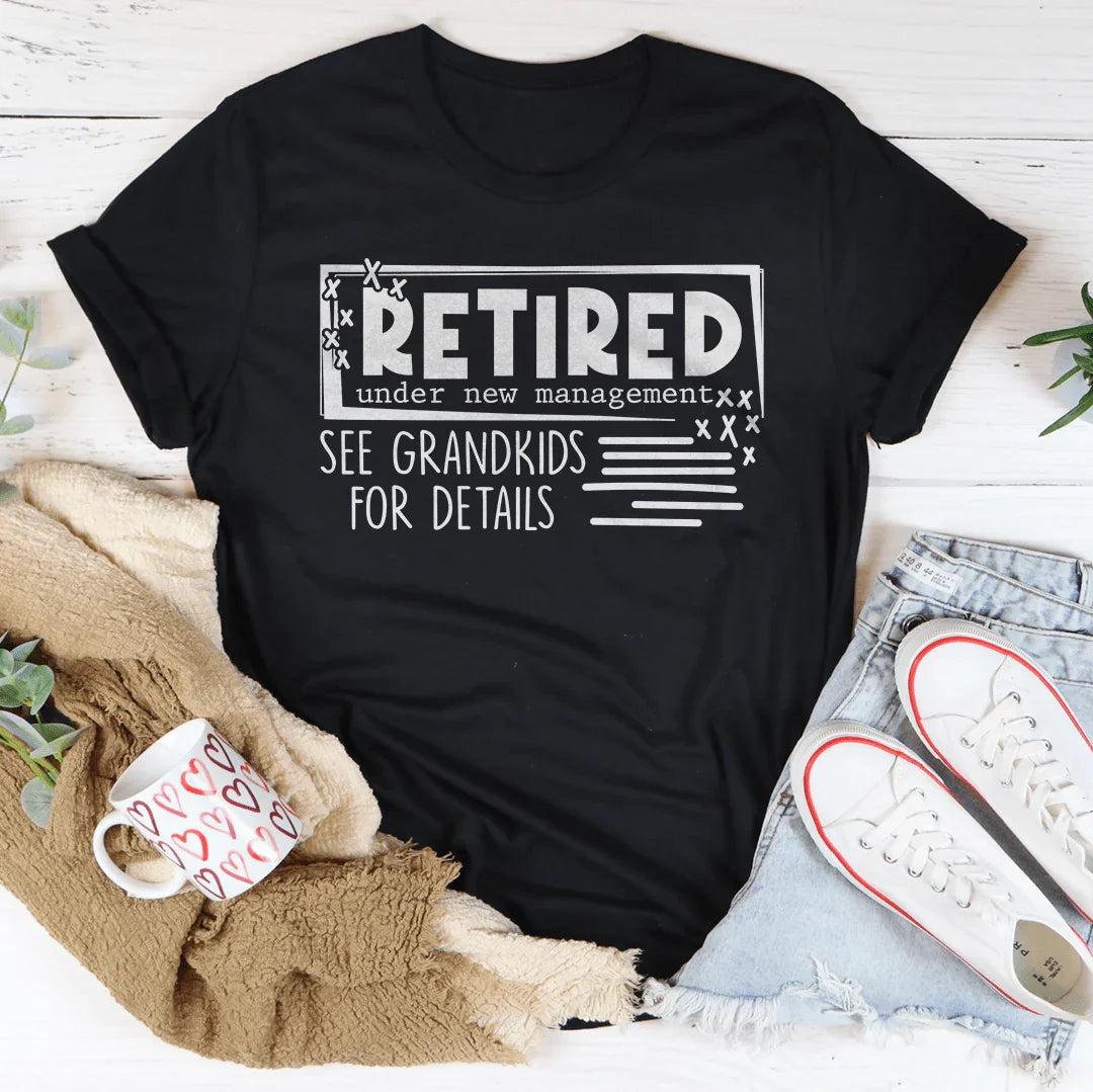 Retired Under New Management See Grandkids For Details Tee - WonderingCloth