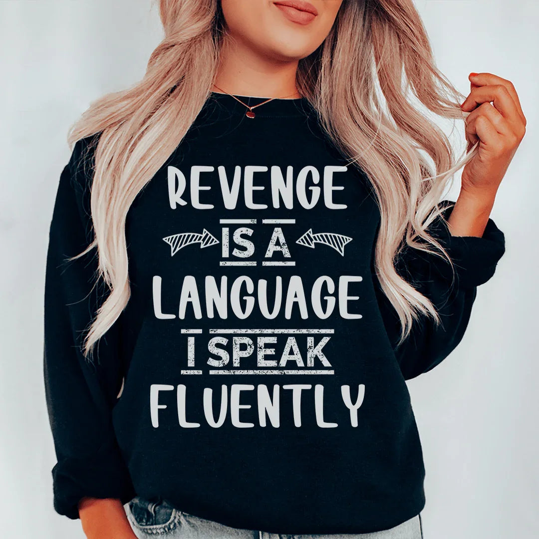 Revenge Is A Language I Speak Fluently Sweatshirt - WonderingCloth