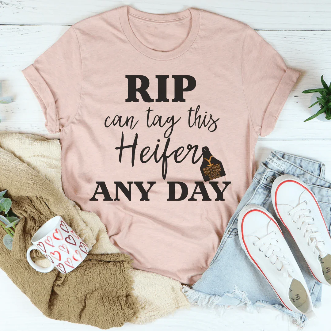 Rip Can Tag This Heifer Any Day Tee - WonderingCloth