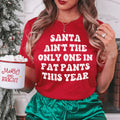 Santa Ain't The Only One In Fat Pants This Year Tee - WonderingCloth