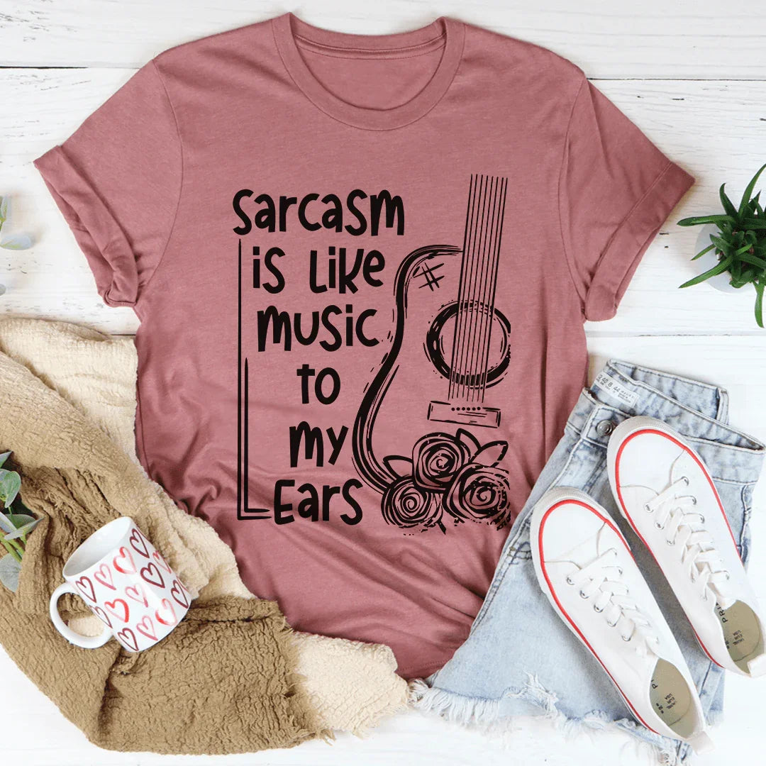 Sarcasm Is Like Music To My Ears Tee - WonderingCloth
