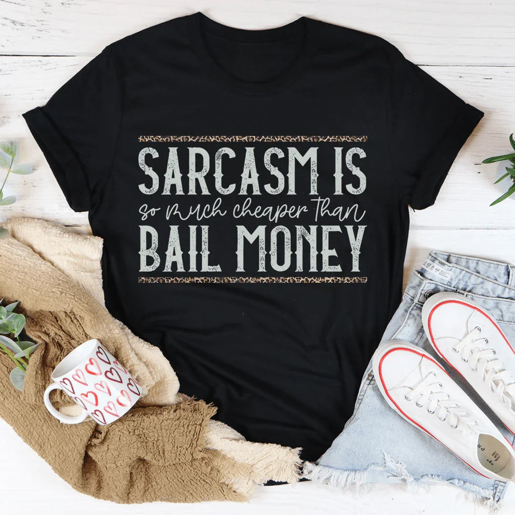 Sarcasm Is Much Cheaper Than Bail Money Tee - WonderingCloth
