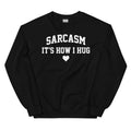 Sarcasm It's How I Hug Sweatshirt - WonderingCloth