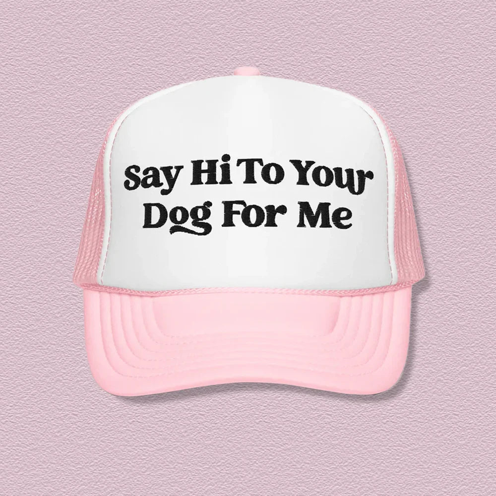 Say Hi To Your Dog For Me Trucker Hat - WonderingCloth