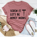 Screw It Let's Be Winey Moms Tee - WonderingCloth