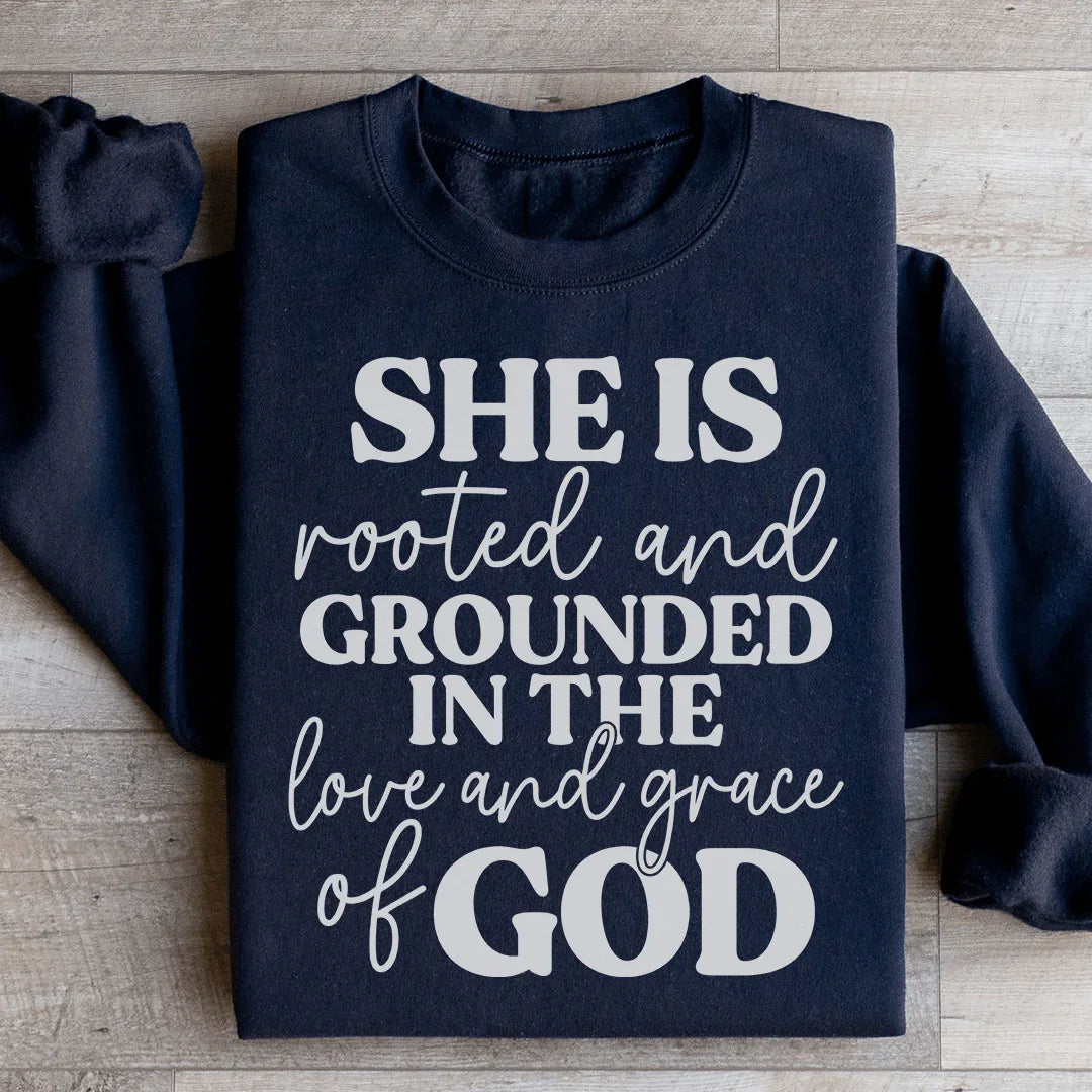 She Is Rooted And Grounded In The Love And Grace Of God Sweatshirt - WonderingCloth