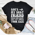 She's My Best Friend Break Her Heart And I'll Break Your Face Tee - WonderingCloth