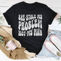 She Stole My Problem Not My Man Tee - WonderingCloth