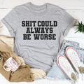 It Could Always Be Worse Tee - WonderingCloth
