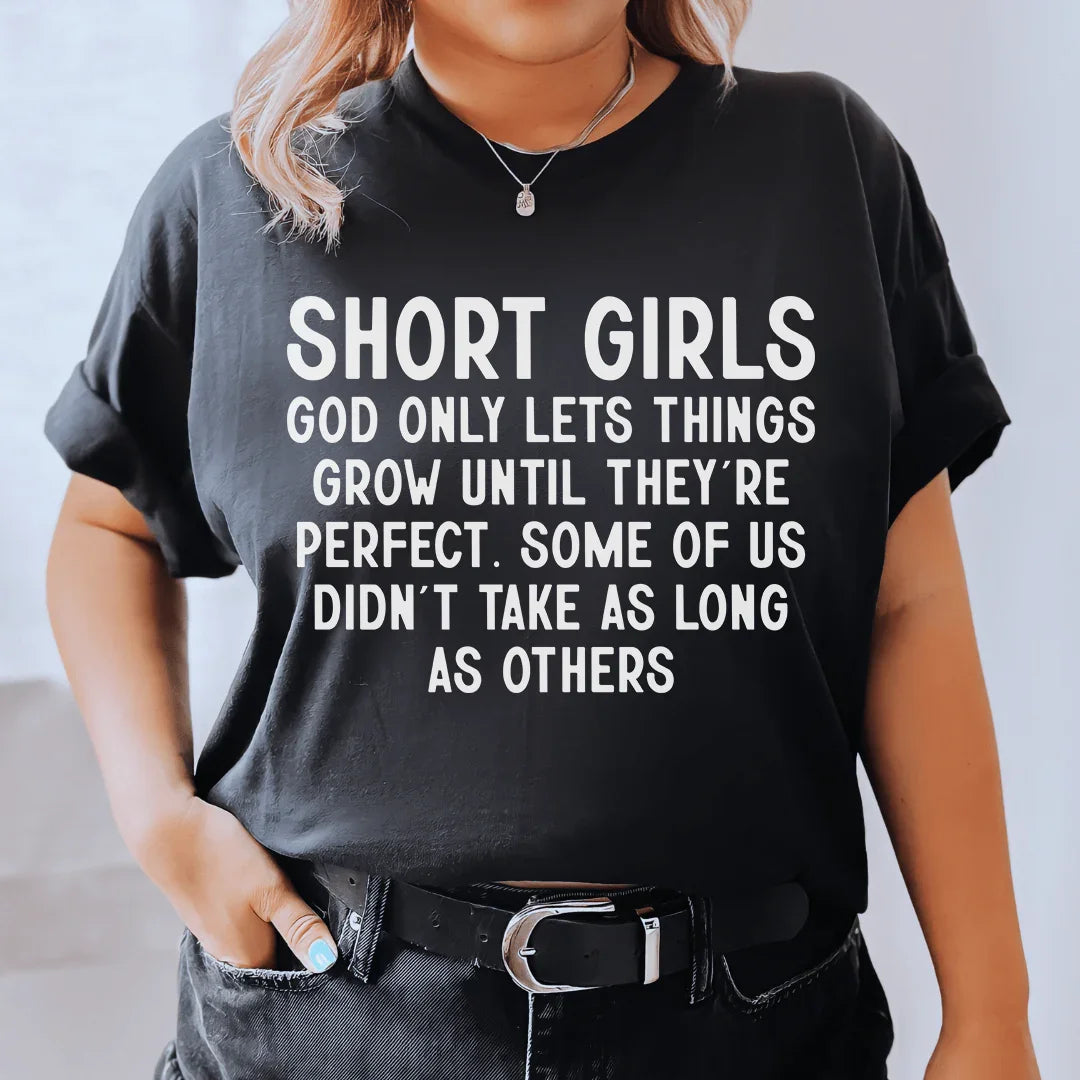 Short Girls God Only Lets Things Grow Until They're Perfect Tee - WonderingCloth