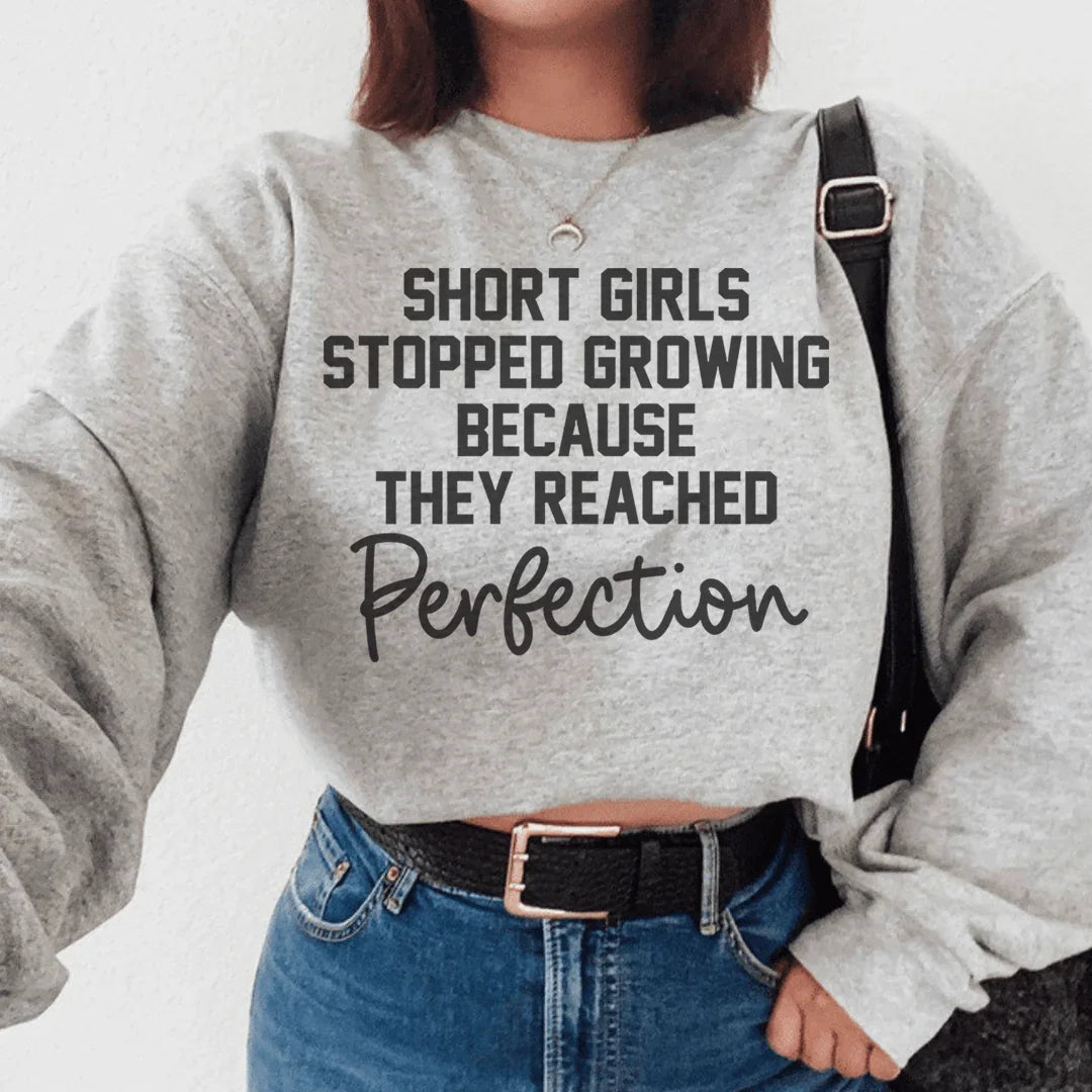 Short Girls Stopped Growing Because They Reached Perfection Sweatshirt - WonderingCloth