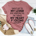 Shout Out To My Liver For Handling All The Things My Heart Couldn’t Tee - WonderingCloth