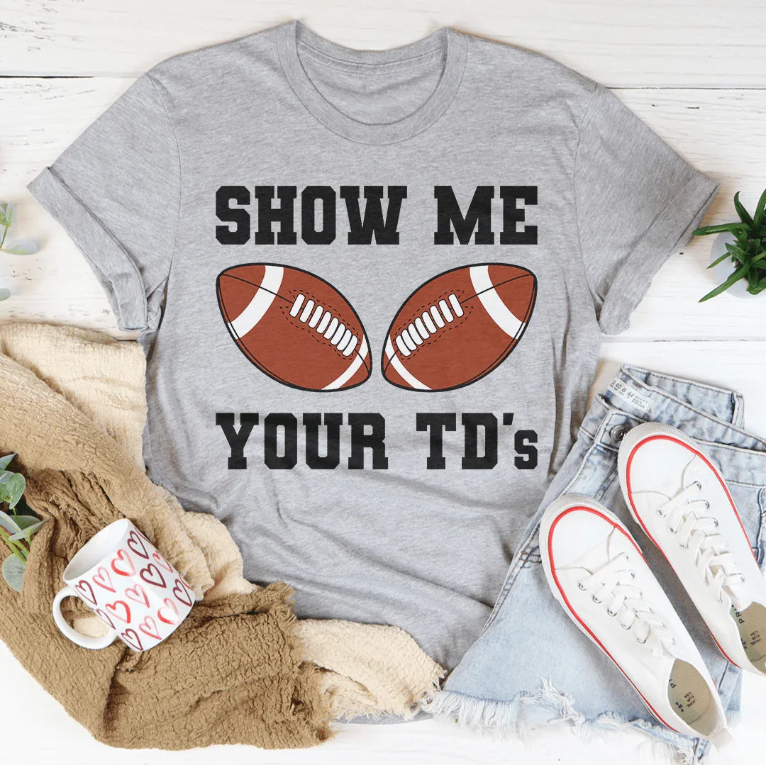 Show Me Your TD's Tee - WonderingCloth