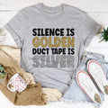 Silence Is Golden Duct Tape Is Silver Tee - WonderingCloth